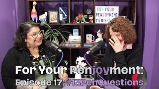 For Your Penjoyment, Episode 17: #13PenQuestions