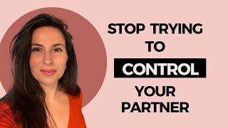 Stop Trying to Control Your Partner | Relationship Advice