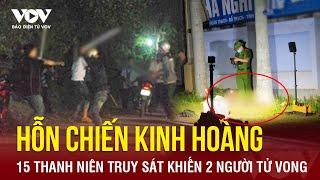 Tối 21/10:  Hỗn chiến 15 thanh niên truy sát khiến 2 người tử vong trong đêm  | Báo Điện tử VOV