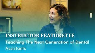 Instructor Featurette | Teaching The Next Generation of Dental Assistants