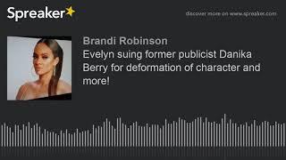 Evelyn suing former publicist Danika Berry for deformation of character and more!