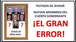 TESTIGOS DE JEHOVÁ... ¡EL ERROR DE LOS NUEVOS MIEMBROS DEL CUERPO GOBERNANTE!