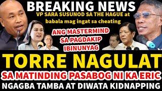 TORRE NAGULAT SA MATINDING PASABOG NI KA ERIC PANOORIN! VP SARA SUSUNOD SA THE HAGUE BBM UMAMIN NA