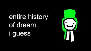 the entire history of dream, i guess