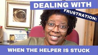 Dealing With Frustration: When The Helper is Stuck - Episode 277