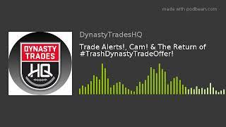 Trade Alerts!, Cam! & The Return of #TrashDynastyTradeOffer!