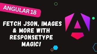 152.  Angular 18 HttpClient Tips: Fetch JSON, Images & More with ResponseType Magic! 