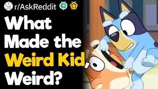 What Made the Weird Kid, Weird?