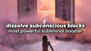 dissolve ALL subconscious blocks & limiting beliefs ~ most powerful subliminal BOOSTER