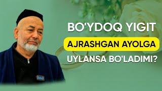 Bo'ydoq yigit ajrashgan ayolga uylansa bo'ladimi? | Ibrohimjon domla | Savol javob