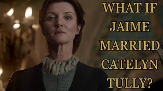 What If Jaime Married Catelyn Tully? (Game Of Thrones)