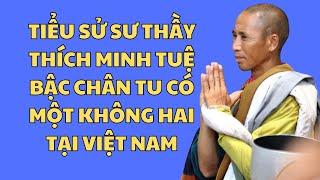 Tiểu sử sư thầy Thích Minh Tuệ bậc chân tu có một không hai tại Việt Nam