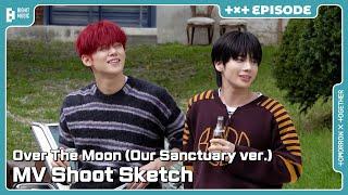 ‘Over The Moon (Our Sanctuary ver.)’ MV Shoot Sketch | EPISODE | TXT (투모로우바이투게더)