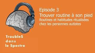 TdlS | Épisode 3 : Trouver routine à son pied - Routines et habitudes ritualisées