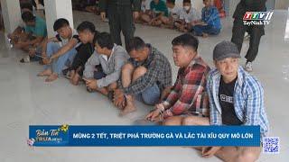 Mùng 2 Tết, triệt phá trường gà và lắc tài xỉu quy mô lớn | TayNinhTV