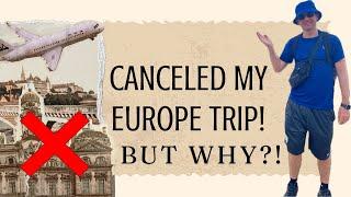 This is WHY I Canceled my Trip to Europe! Maybe YOU Should Too...