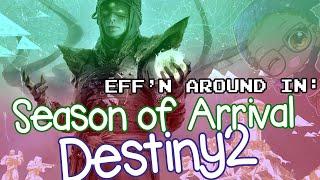 Effn Around In: Destiny Season Of Arrival!