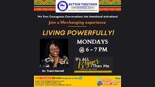 Better Together & Living Powerfully 60 with Dr. Traci Harrell of Better Together Empowerment Series