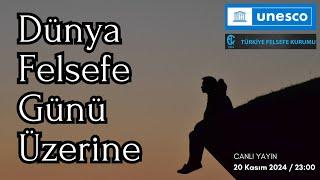 Dünya Felsefe Günü Üzerine