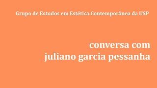 Conversa com Juliano Garcia Pessanha