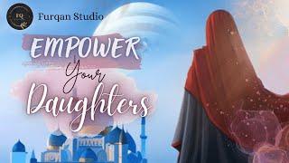 Islam teaches us to empower our daughters | Furqan Studio