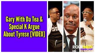 Gary With Da Tea & Special K Argue About Tyrese