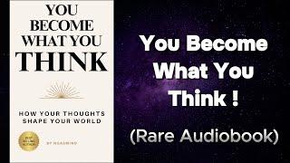 You Become What You Think: How Your Thoughts Shape Your World Audiobook