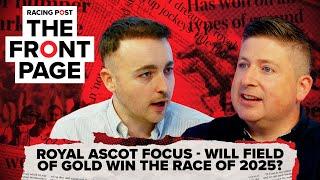 Will Field Of Gold win the race of 2025? | The Front Page | Horse Racing News | Racing Post