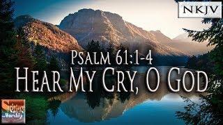 Psalm 61:1-4 Song (NKJV) "Hear My Cry, O God" (Esther Mui)