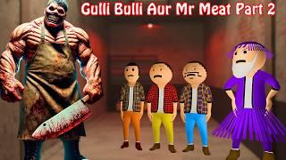 Mr Meat Horror Story Part-2 || Gulli Bulli Aur Mr Meat Horror Stories || Make Joke Haunted