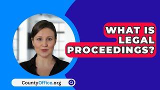 What Is Legal Proceedings? - CountyOffice.org