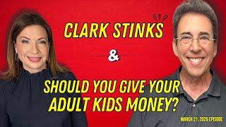 Full Show: Clark Stinks! and Should You Give Your Adult Kids Money