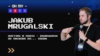 Jakub Mrugalski: Hosting w ogniu - zagrożenia od hackera do... usera | OMH 2023