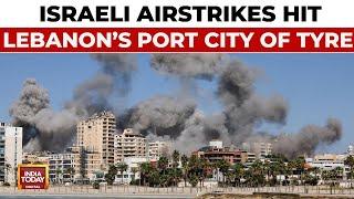 Israel Vs Lebanon War: Israeli Airstrikes Hit Historic Lebanese Port City Of Tyre | India Today