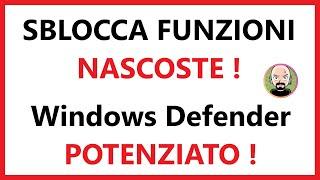 ️ POTENZIARE Windows DEFENDER con pochi CLICK  FUNZIONI NASCOSTE