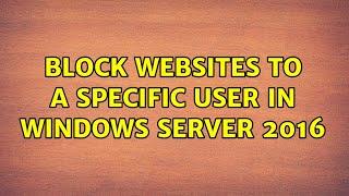 Block websites to a specific user in windows server 2016
