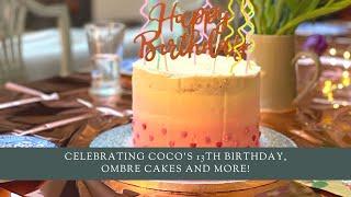 Celebrating Coco’s 13th birthday, ombre cakes and more!