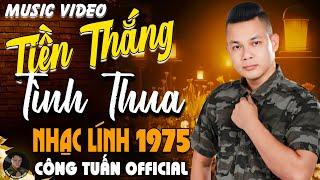 TIỀN THẮNG TÌNH THUA - CÔNG TUẤN BOLEROLK Nhạc Lính 1975 Tuyển ChọnNHẠC VÀNG XƯA HẢI NGOẠI ĐỘC LẠ