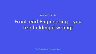 Boris Litvinski - Front-End Engineering - You Are Holding It Wrong!