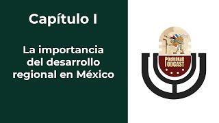 Capítulo I. La importancia del desarrollo regional en México