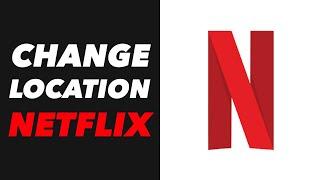 How to Change Your Location on Netflix - Netflix Location Change Instructions, Guide, Tutorial