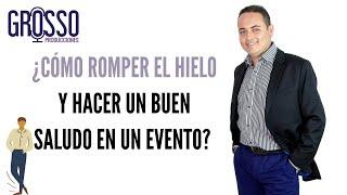 ¿Cómo romper el hielo y hacer un buen saludo en un evento? Maestro de ceremonias por Carlos Grosso