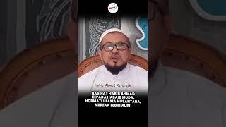 Nasihat Habib Ahmad Kepada Habaib Muda: Hargai Ulama Nusantara Mereka Lebih Alim