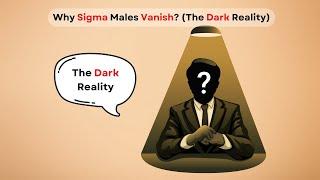 Why Sigma Males Vanish? (The Dark Reality)