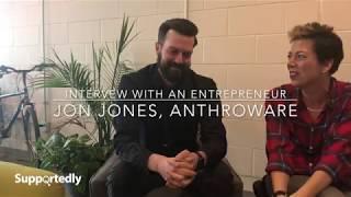 Supportedly | Interview with an Entrepreneur | Jon Jones, Anthroware