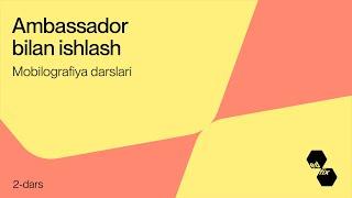 2- dars. Ambassador bilan ishlash | Mobilografiya darslari