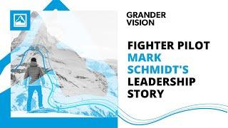 From Fighter Pilot to Inspirational Leader: Mark Schmidt's Story | Grander Vision #GLS16