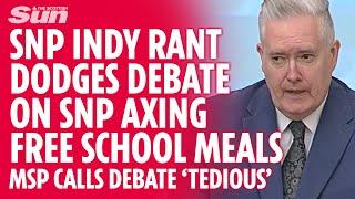 MSPs Indy rant dodges debating SNP broken promise of axing free school meals