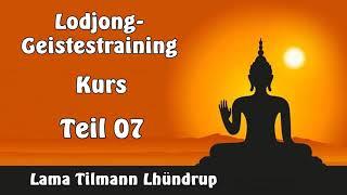 Lodjong Geistestraining - Kurs Teil 07 - Lama Tilmann Lhündrup