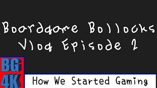 Boardgame Bollocks Vlog Ep2 - How We Started Gaming